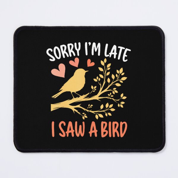Item preview, Sorry I'm Late I Saw A Bird designed and sold by zicohoneybear.
