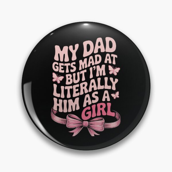 Item preview, My Dad Gets Mad At Me But Im Literally Him As A Girl designed and sold by DianaStantzo.