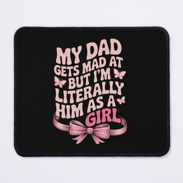 Item preview, My Dad Gets Mad At Me But Im Literally Him As A Girl designed and sold by DianaStantzo.