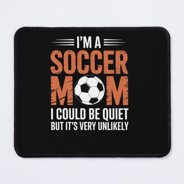 Item preview, Soccer Mom I'M A Soccer Mom Unlikely That I'M Quiet designed and sold by RayhendersonArt.