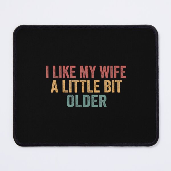Item preview, I Like My Wife A Little Bit Older funny sarcastic quote designed and sold by StickChic.