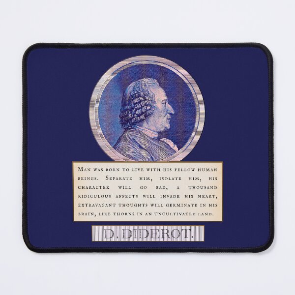 Item preview, Denis Diderot quote: Man was born to live with his fellow human beings. Separate him, isolate him, his character will go bad, designed and sold by artbleed.