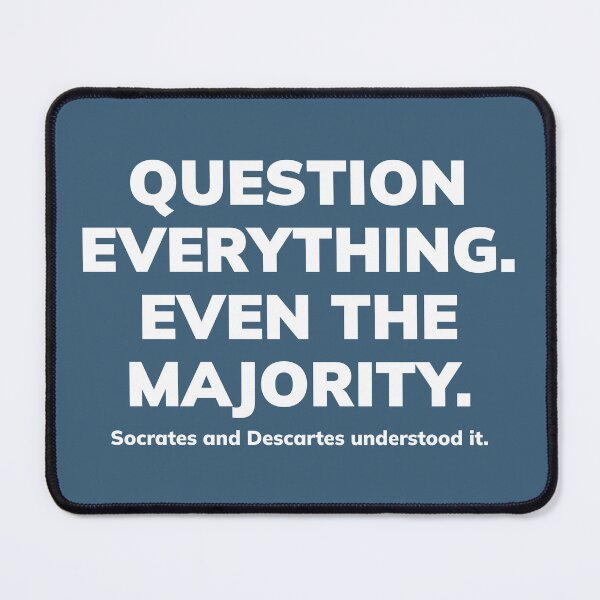 Item preview, QUESTION EVERYTHING.  EVEN THE MAJORITY. Socrates and Descartes understood it. II. White designed and sold by Finvara.
