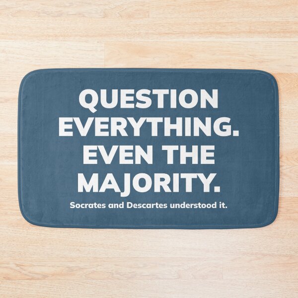 Item preview, QUESTION EVERYTHING.  EVEN THE MAJORITY. Socrates and Descartes understood it. II. White designed and sold by Finvara.