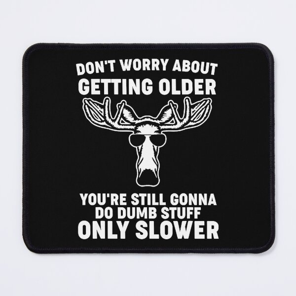 Item preview, Don't Worry About Getting Older You'Re Still Gonna Do Dumb designed and sold by LydiaShirley.