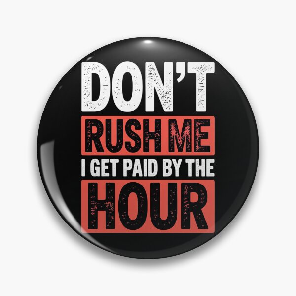 Item preview, Don’t Rush Me I Get Paid By The Hour designed and sold by orlodrake.