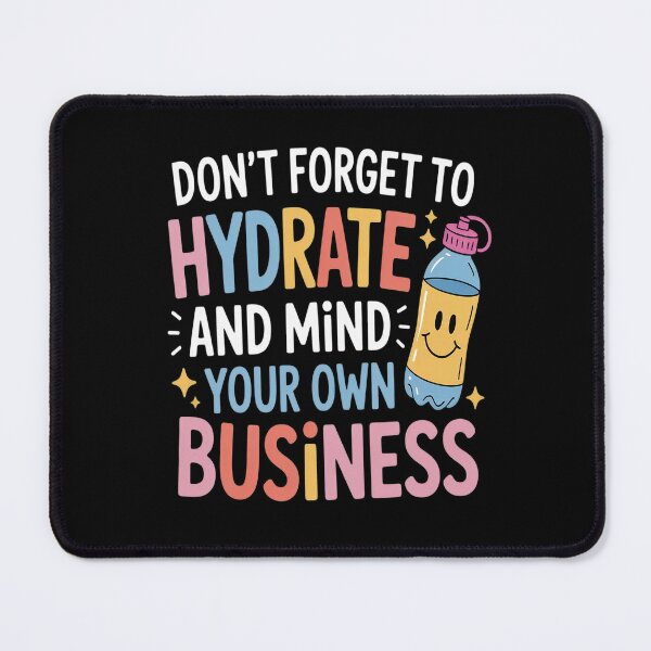 Item preview, Don't Forget To Hydrate And Mind Your Own Business designed and sold by orlodrake.