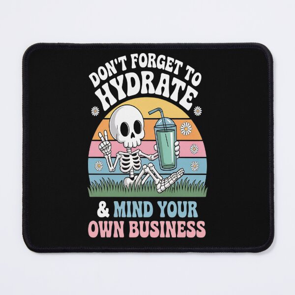 Item preview, Don't Forget To Hydrate And Mind Your Own Business designed and sold by orlodrake.