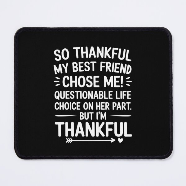 Item preview, so Thankful My Best Friend Chose me Questionable Life Choice designed and sold by LittleDame.
