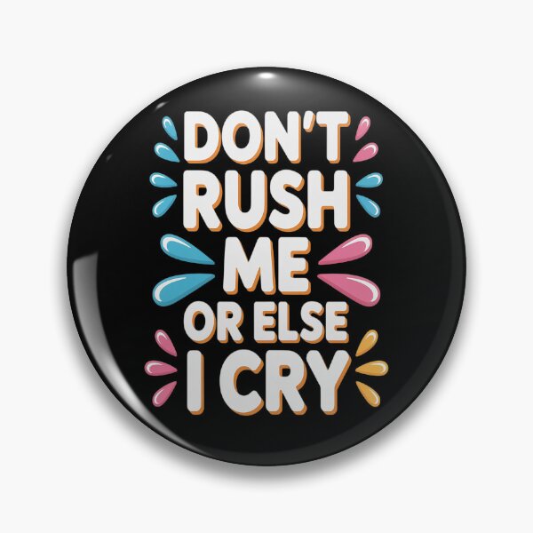 Item preview, Don't Rush Me Or Else I Cry Sarcastic Slow Pace designed and sold by orlodrake.