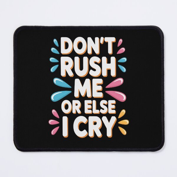 Item preview, Don't Rush Me Or Else I Cry Sarcastic Slow Pace designed and sold by orlodrake.