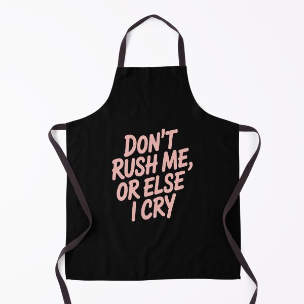 Item preview, Don't Rush Me Or Else I Cry designed and sold by orlodrake.