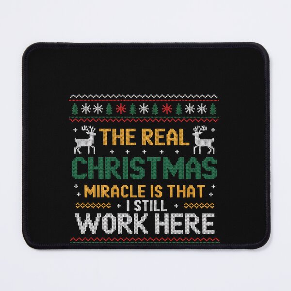 Item preview, The Real Christmas Miracle Is That I Still Work Here designed and sold by HeinzanoWeno.