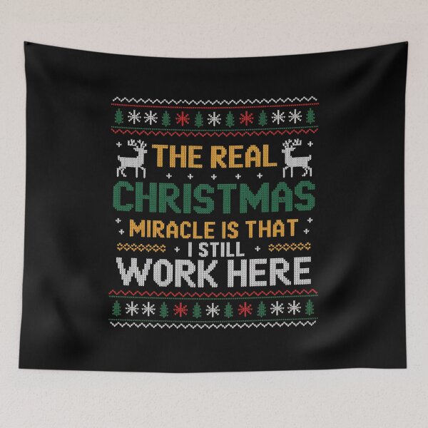 Item preview, The Real Christmas Miracle Is That I Still Work Here designed and sold by HeinzanoWeno.