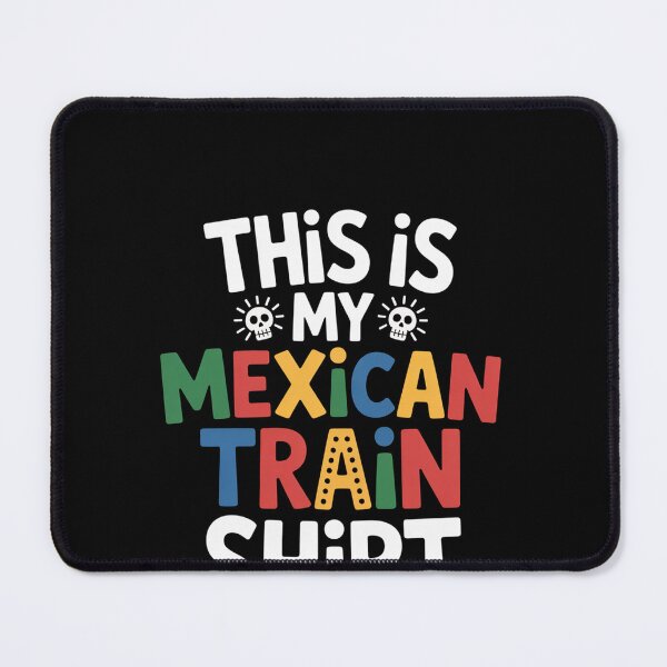 Item preview, This Is My Mexican Train designed and sold by HeinzanoWeno.