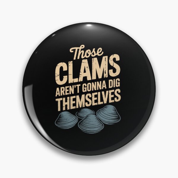Item preview, Those clams aren’t gonna dig themselves designed and sold by HeinzanoWeno.
