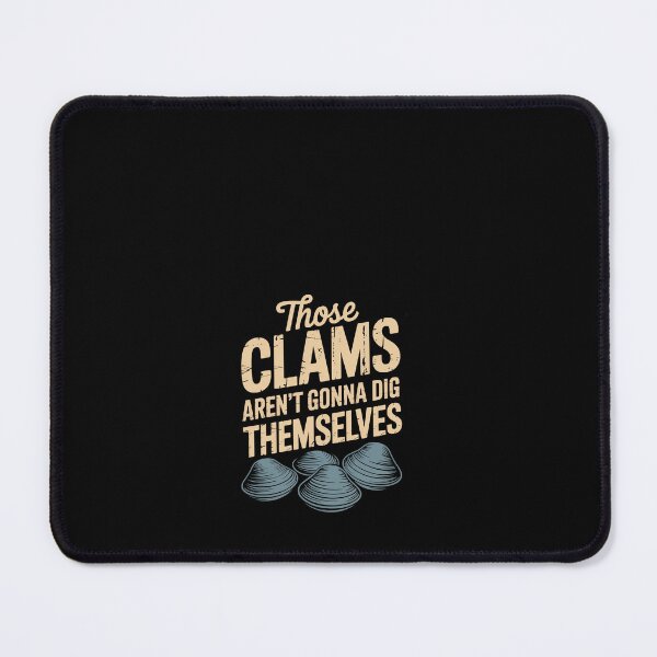 Item preview, Those clams aren’t gonna dig themselves designed and sold by HeinzanoWeno.