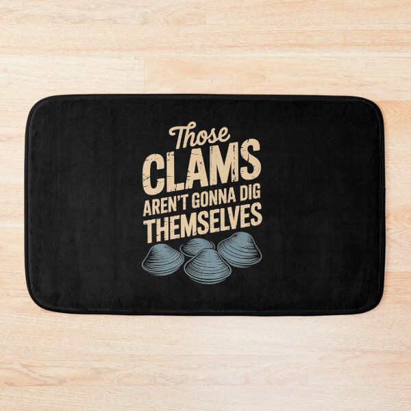 Item preview, Those clams aren’t gonna dig themselves designed and sold by HeinzanoWeno.