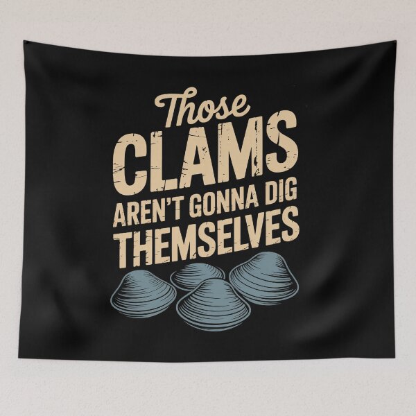 Item preview, Those clams aren’t gonna dig themselves designed and sold by HeinzanoWeno.