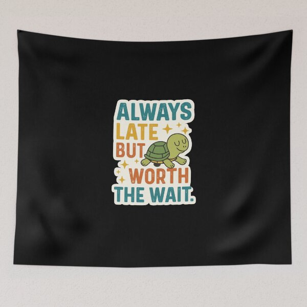 Item preview, Always Late But Worth The Wait designed and sold by PatternFly.