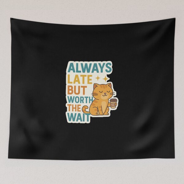 Item preview, Always Late But Worth The Wait designed and sold by PatternFly.
