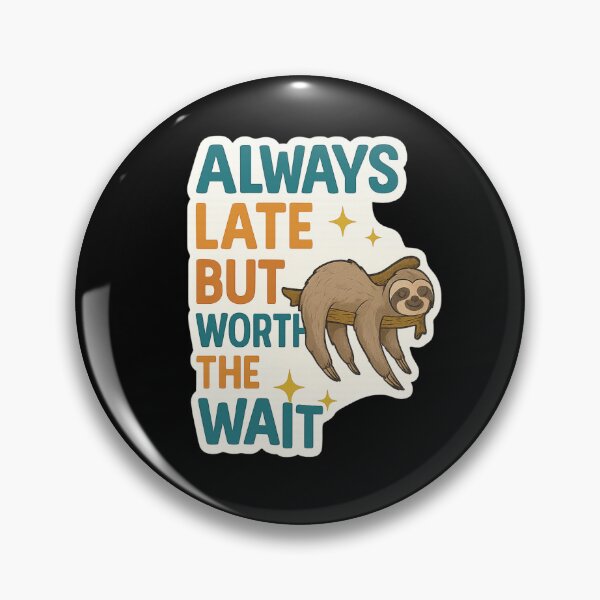 Item preview, Always Late But Worth The Wait sloth designed and sold by PatternFly.