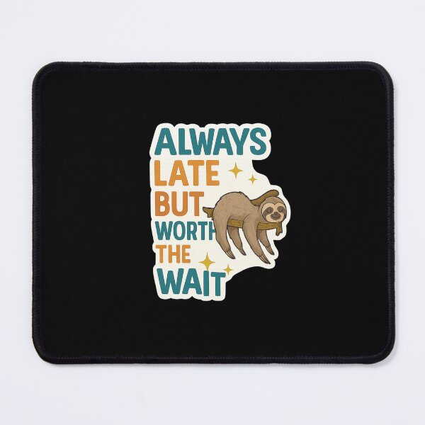 Item preview, Always Late But Worth The Wait sloth designed and sold by PatternFly.