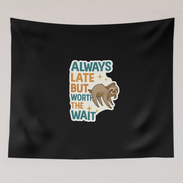Item preview, Always Late But Worth The Wait sloth designed and sold by PatternFly.
