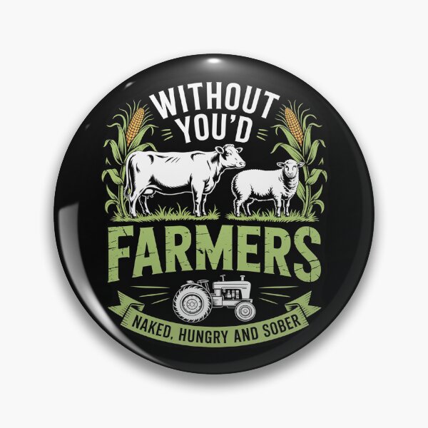 Item preview, Without Farmers You'd Be Naked Hungry and Sober, Farmer designed and sold by RoyTill0Art.