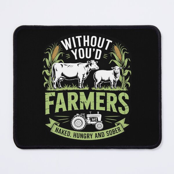 Item preview, Without Farmers You'd Be Naked Hungry and Sober, Farmer designed and sold by RoyTill0Art.