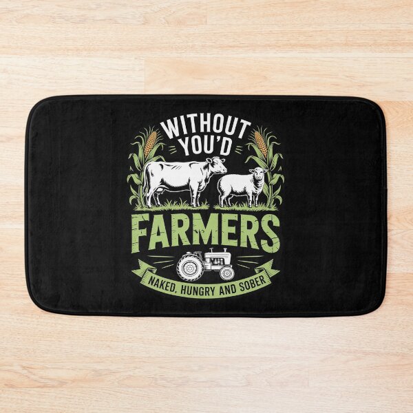 Item preview, Without Farmers You'd Be Naked Hungry and Sober, Farmer designed and sold by RoyTill0Art.