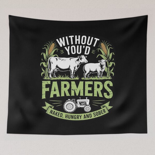 Item preview, Without Farmers You'd Be Naked Hungry and Sober, Farmer designed and sold by RoyTill0Art.