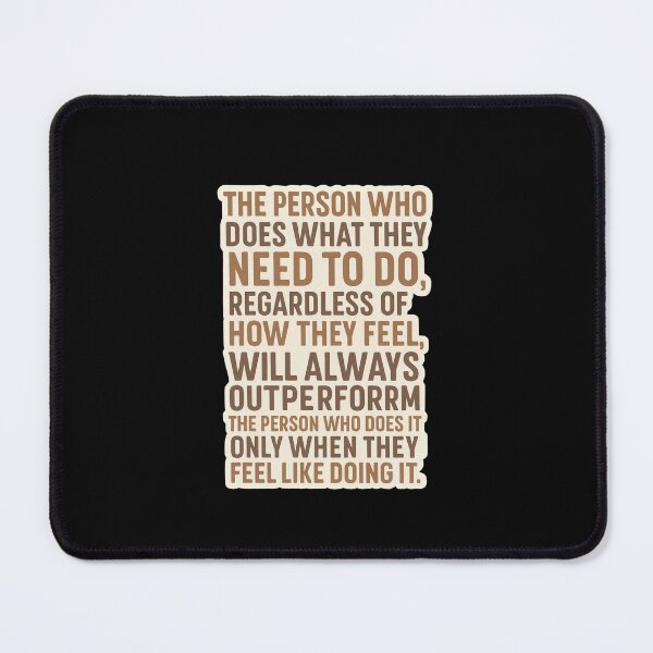 Item preview, The person who does what needs to be done, regardless of how they feel, will always outperform the person who only acts when they feel like it. designed and sold by SMARTKIT DESIGNAGENCY.