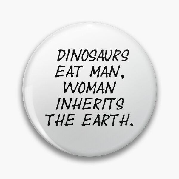 Item preview, Dinosaurs eat man, woman inherits the earth - Jurassic Park Quote  designed and sold by S Hazelwood .