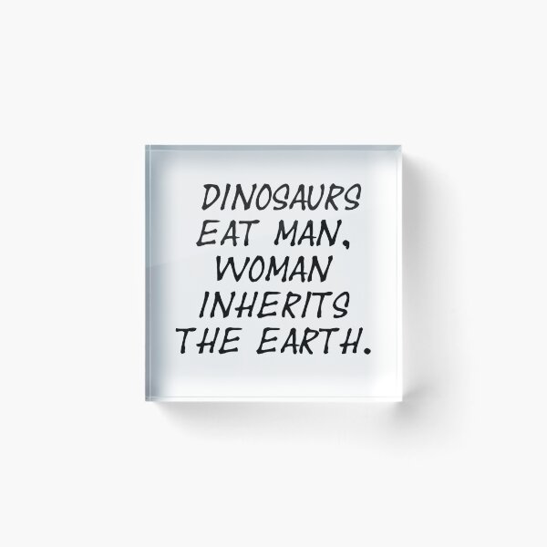 Item preview, Dinosaurs eat man, woman inherits the earth - Jurassic Park Quote  designed and sold by S Hazelwood .