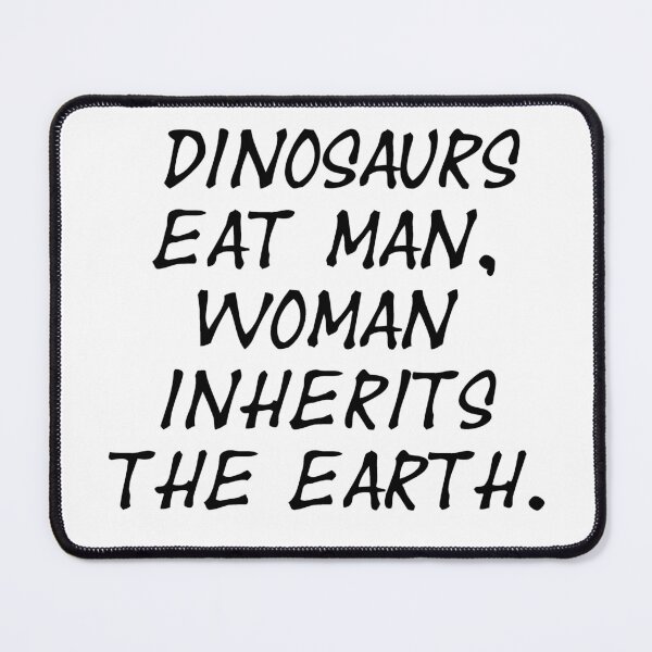 Item preview, Dinosaurs eat man, woman inherits the earth - Jurassic Park Quote designed and sold by S Hazelwood .