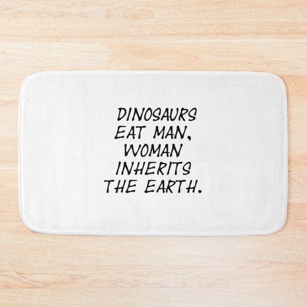 Item preview, Dinosaurs eat man, woman inherits the earth - Jurassic Park Quote  designed and sold by S Hazelwood .