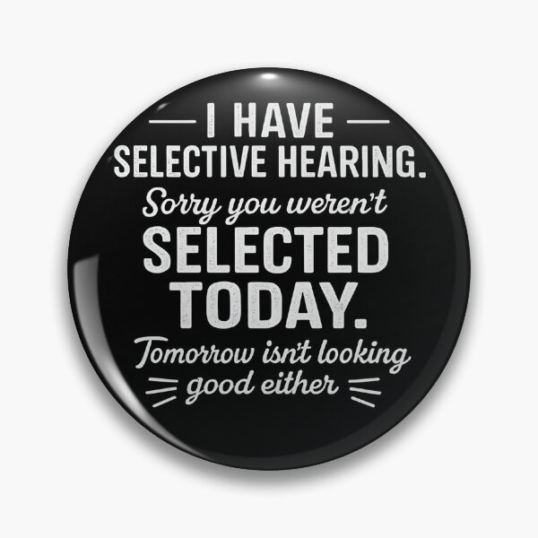 Item preview, I Have Selective Hearing You Werent Selected Today Funny designed and sold by hemagamo.