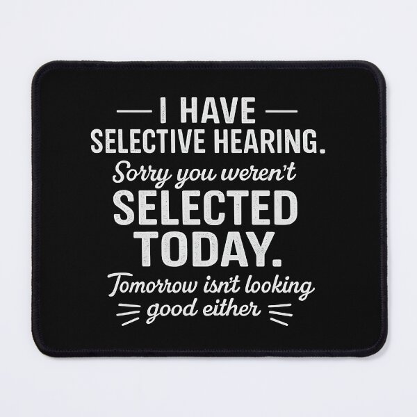 Item preview, I Have Selective Hearing You Werent Selected Today Funny designed and sold by hemagamo.