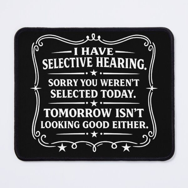 Item preview, I Have Selective Hearing You Werent Selected Today Funny designed and sold by hemagamo.
