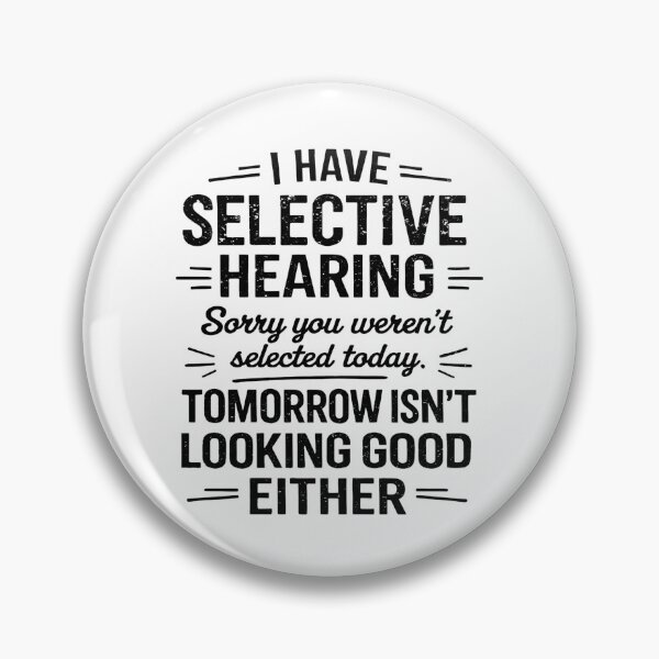 Item preview, I Have Selective Hearing You Werent Selected Today Funny designed and sold by hemagamo.
