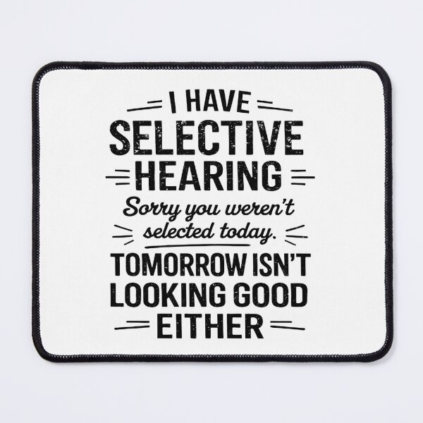 Item preview, I Have Selective Hearing You Werent Selected Today Funny designed and sold by hemagamo.