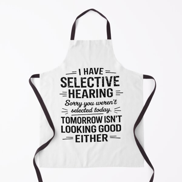 Item preview, I Have Selective Hearing You Werent Selected Today Funny designed and sold by hemagamo.