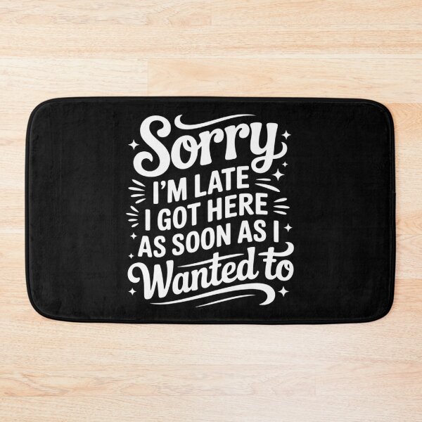 Item preview, Sorry I'm Late I Got Here As Soon As I Wanted to designed and sold by Tatianamiobi.