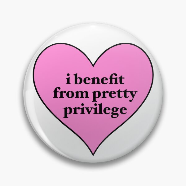 Item preview, i benefit from pretty privilege designed and sold by delicate-pov.