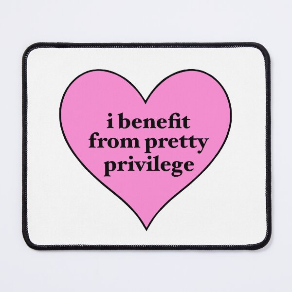 Item preview, i benefit from pretty privilege designed and sold by delicate-pov.