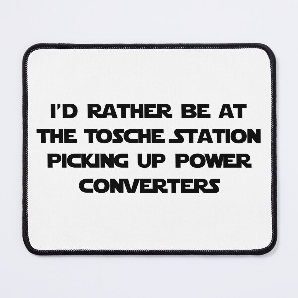 Item preview, I’d rather be at the Tosche station picking up power converters designed and sold by Threadflix.