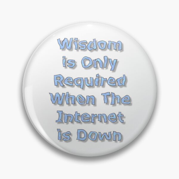 Item preview, Wisdom is Only Required When The Internet is Down designed and sold by MarkUK97.