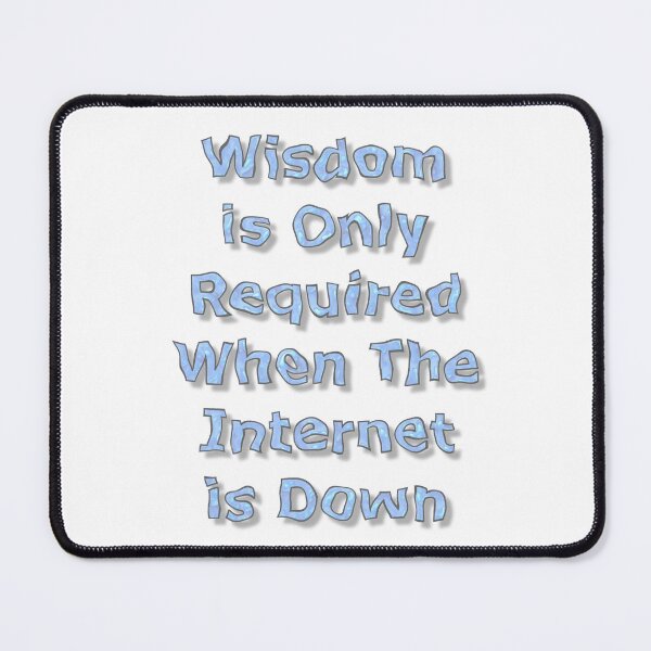 Item preview, Wisdom is Only Required When The Internet is Down designed and sold by MarkUK97.