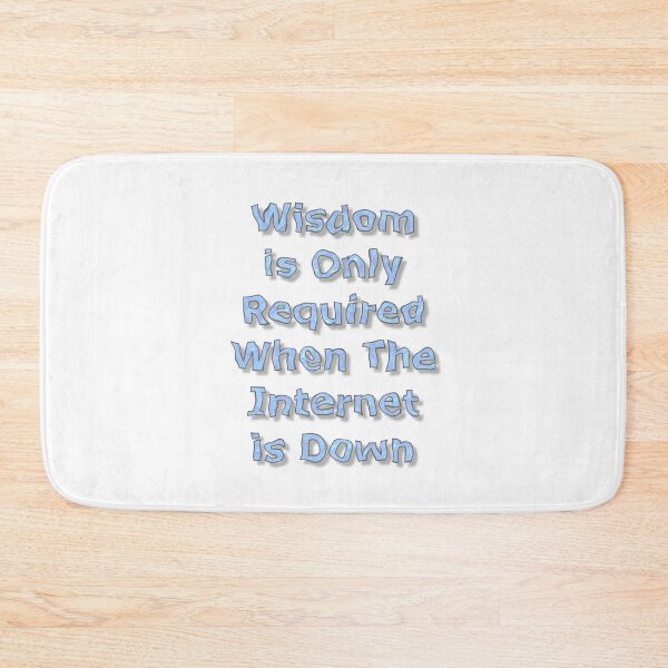 Item preview, Wisdom is Only Required When The Internet is Down designed and sold by MarkUK97.